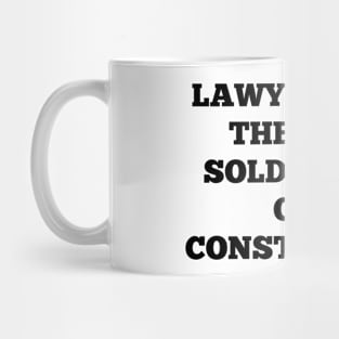 Lawyers are the foot soldiers of our Constitution Mug